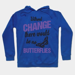 without change there would be no butterflies 2 Hoodie